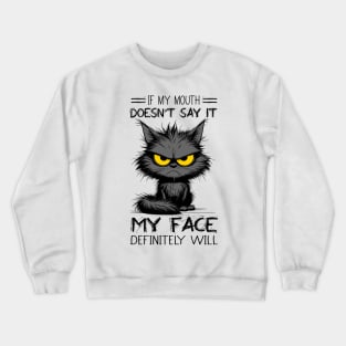 Cat If My Mouth Doesn't Say It My Face Definitely Will Funny Sarcastic Crewneck Sweatshirt